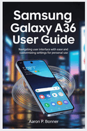 Samsung Galaxy A36 User Guide: Navigating User Interface with Ease and Customizing Settings for Personal Use