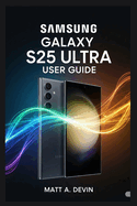 Samsung Galaxy S25 Ultra User Guide: Empowering Yourself with Smart Tools and Automation