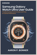 Samsung Galaxy Watch Ultra User Guide: Troubleshooting Common Issues and Fixes for Optimal Performance
