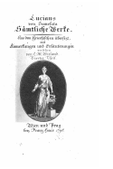 Samtliche Werke. Aus Dem Griechischen Ubers. Und Mit Anmerkungen Und Erlauterungen Versehen Von C. M. Wieland