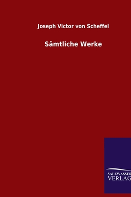 Samtliche Werke - Scheffel, Joseph Victor Von