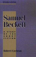 Samuel Beckett: A Study of the Short Fiction - Cochran, Bob, and Cochran, Robert