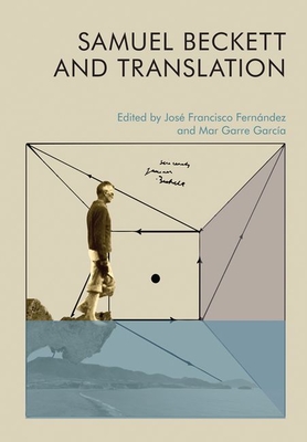 Samuel Beckett and Translation - Fernandez, Jose Francisco (Editor), and Garcia, Mar Garre (Editor)