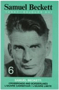 Samuel Beckett: Crossroads and Borderlines / L'oeuvre-Carrefour - L'oeuvre Limite