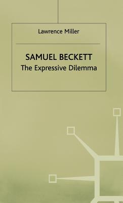 Samuel Beckett: The Expressive Dilemma - Miller, Lawrence