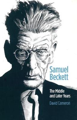 Samuel Beckett: The Middle and Later Years - Cameron, David