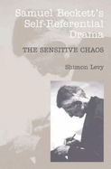 Samuel Beckett's Self-Referential Drama: The Sensitive Chaos