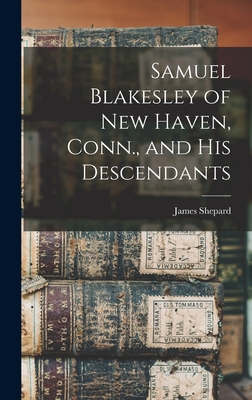 Samuel Blakesley of New Haven, Conn., and his Descendants - Shepard, James