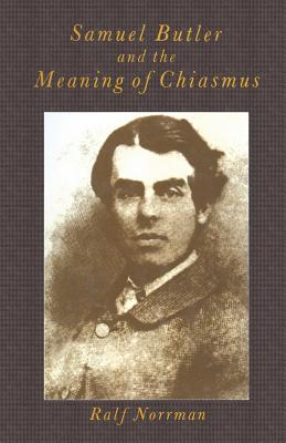 Samuel Butler and the Meaning of Chiasmus - Norrman, Ralf