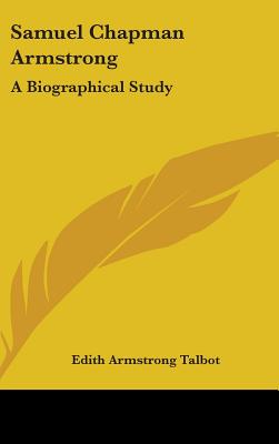 Samuel Chapman Armstrong: A Biographical Study - Talbot, Edith Armstrong