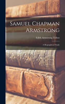 Samuel Chapman Armstrong: A Biographical Study - Talbot, Edith Armstrong