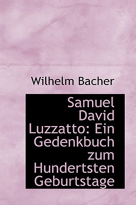 Samuel David Luzzatto: Ein Gedenkbuch Zum Hundertsten Geburtstage - Bacher, Wilhelm