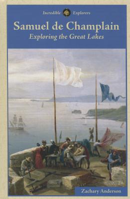 Samuel de Champlain: Exploring the Great Lakes - Anderson, Zachary