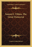 Samuel J. Tilden, The Great Democrat