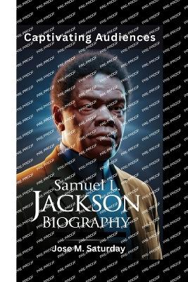 Samuel L. Jackson Biography: Captivating Audiences - M Saturday, Jose