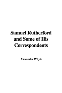 Samuel Rutherford and Some of His Correspondents