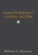 Samuel Shellabarger's Civil War, 1817-1896