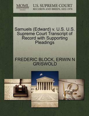 Samuels (Edward) V. U.S. U.S. Supreme Court Transcript of Record with Supporting Pleadings - Block, Frederic, and Griswold, Erwin N
