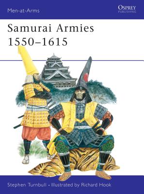 Samurai Armies 1550-1615 - Turnbull, Stephen