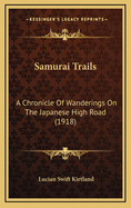 Samurai Trails: A Chronicle of Wanderings on the Japanese High Road (1918)