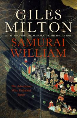 Samurai William: The Adventurer Who Unlocked Japan - Milton, Giles