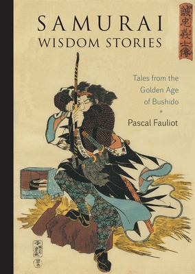 Samurai Wisdom Stories: Tales from the Golden Age of Bushido - Fauliot, Pascal, and Chodzin Kohn, Sherab (Translated by)