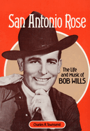 San Antonio Rose: The Life and Music of Bob Wills