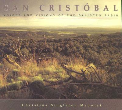 San Cristbal: Voices and Visions of the Galisteo Basin: Voices and Visions of the Galisteo Basin - Mednick, Christina Singleton