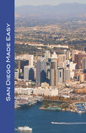 San Diego Made Easy: Sights and shopping, hotels and restaurants, day trips and nightlife in "America's Finest City"