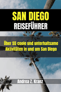 San Diego Reisefhrer: ber 55 coole und unterhaltsame Aktivitten in und um San Diego