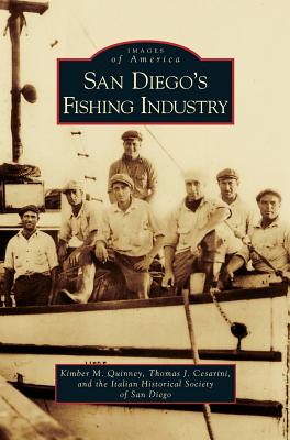 San Diego's Fishing Industry - Quinney, Kimber M, and Cesarini, Thomas J, and Italian Historical Society of San Diego