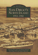San Diego's North Island: 1911-1941 - Pescador, Katrina, and Aldrich, Mark, Professor, and San Diego Air and Space Museum