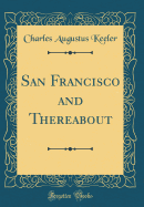 San Francisco and Thereabout (Classic Reprint)