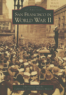 San Francisco in World War II - Garvey, John, and California Center for Military History