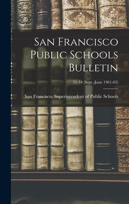 San Francisco Public Schools Bulletin; 33-34 (Sept.-June 1961-63) - San Francisco (Calif ) Superintenden (Creator)