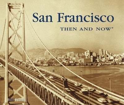 San Francisco Then and Now - Yenne, Bill