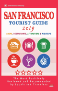 San Francisco Tourist Guide 2019: Most Recommended Shops, Restaurants, Entertainment and Nightlife for Travelers in San Francisco (City Tourist Guide 2019)