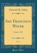 San Francisco Water, Vol. 1: January, 1922 (Classic Reprint)