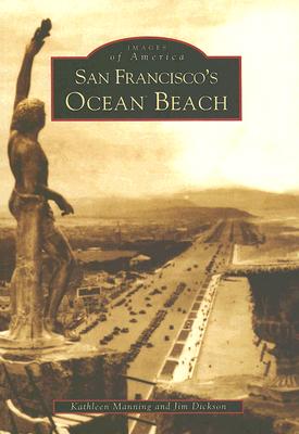 San Francisco's Ocean Beach - Manning, Kathleen, and Dickson, Jim