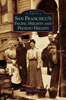 San Francisco's Pacific Heights and Presidio Heights - O'Brien, Tricia