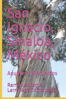 San Ignacio, Sinaloa, M?xico: Apuntes y Recuerdos - Larraaga Torr?ntegui, Ram?n Antonio