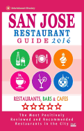 San Jose Restaurant Guide 2016: Best Rated Restaurants in San Jose, California - 500 Restaurants, Bars and Cafes Recommended for Visitors, 2016