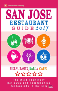 San Jose Restaurant Guide 2017: Best Rated Restaurants in San Jose, California - 500 Restaurants, Bars and Cafes Recommended for Visitors, (Guide 2017)