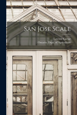 San Jose Scale [microform] - Caesar, Lawson 1870-1952, and Ontario Dept of Agriculture (Creator)