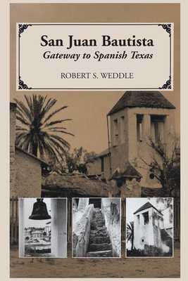 San Juan Bautista: Gateway to Spanish Texas - Weddle, Robert S