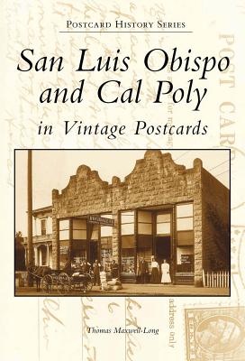 San Luis Obispo and Cal Poly in Vintage Postcards - Maxwell-Long, Thomas