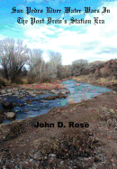San Pedro River Water Wars In The Post Drew's Station Era - Rose, John D