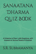 Sanaatana Dharma Quiz Book: A Collection of Over 1,000 Questions, with Answers on Various Facets of Hinduism