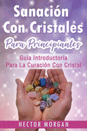 Sanaci?n Con cristales: Gu?a introductoria para la curaci?n con cristal(Libro En Espaol/ Crystal Healing Spanish Book Version)