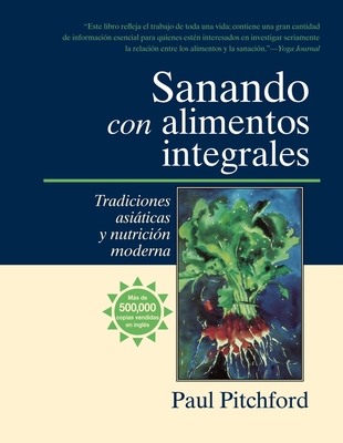 Sanando Con Alimentos Integrales: Tradiciones Asiticas y Nutriti?n Moderna - Pitchford, Paul